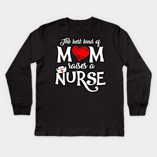 The Best Kind of Mom Raises a Nurse Mother's Day T-shirt Kids Long Sleeve T-Shirt